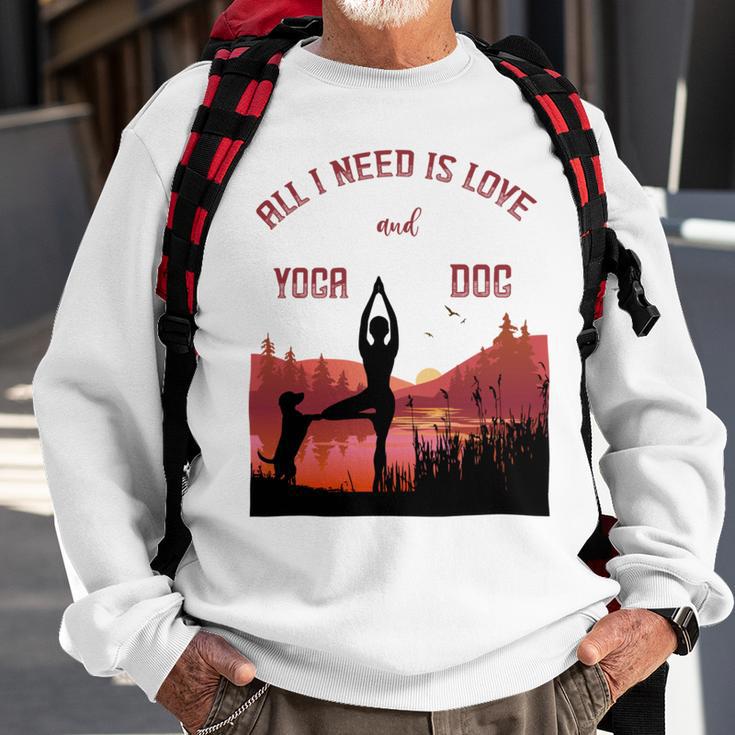 All I Need Is Love And Yoga And A Dog Sweatshirt Gifts for Old Men