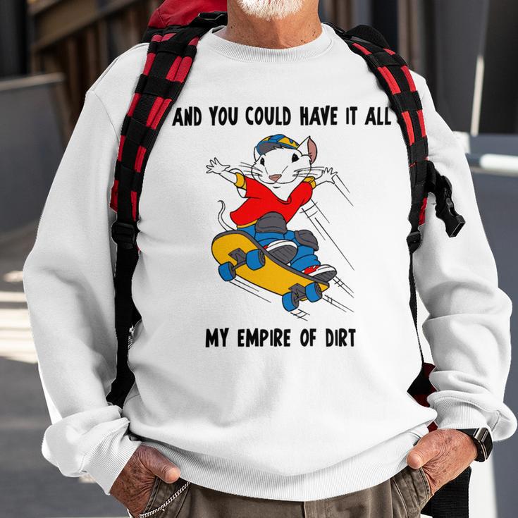 And You Could Have It All My Empire Of Dirt Sweatshirt Gifts for Old Men