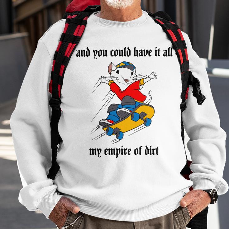 And You Could Have It All My Empire Of Dirt Sweatshirt Gifts for Old Men