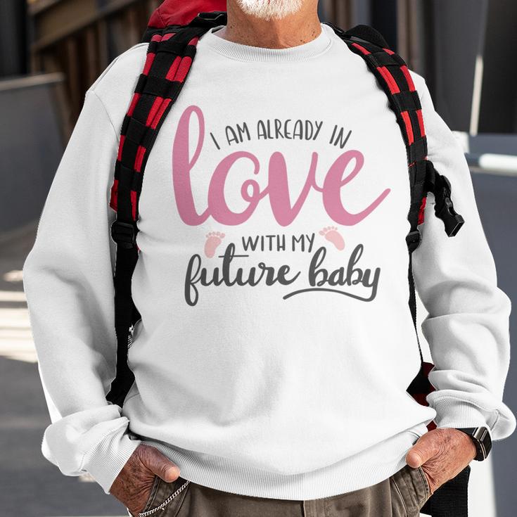 Baby Shower Text Design I Am Already In Love With My Future Baby Sweatshirt Gifts for Old Men