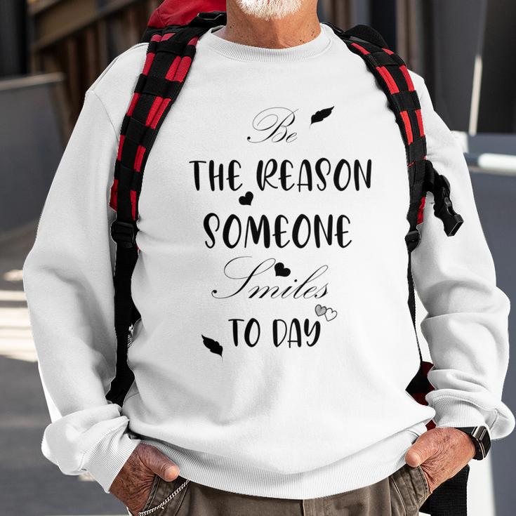 Be The Reason Someone Smiles Today Teacher Gift Best Gift For Women Sweatshirt Gifts for Old Men