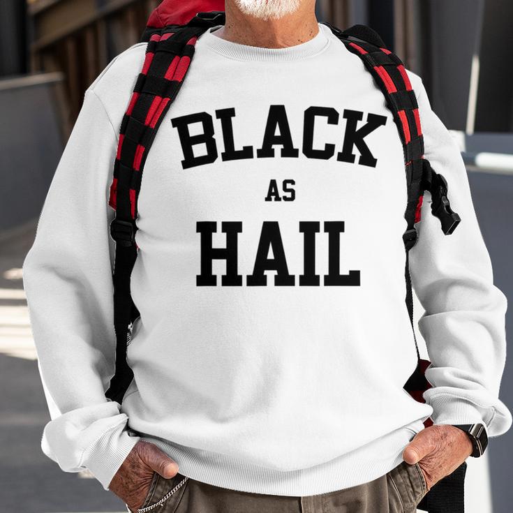 Black As Hail Funny Sweatshirt Gifts for Old Men