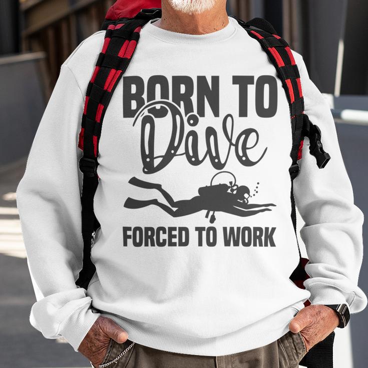 Born To Dive Forced To Work Sweatshirt Gifts for Old Men