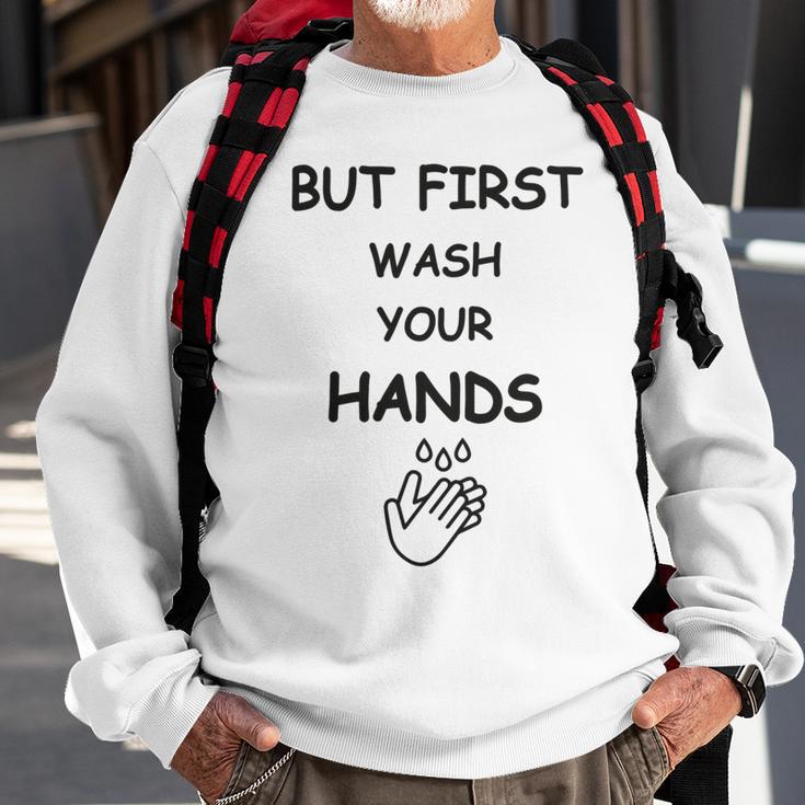 But First Wash Your Hands Funny Baby Gift Funny Pregnancy Gift Funny Baby Shower Gift Sweatshirt Gifts for Old Men