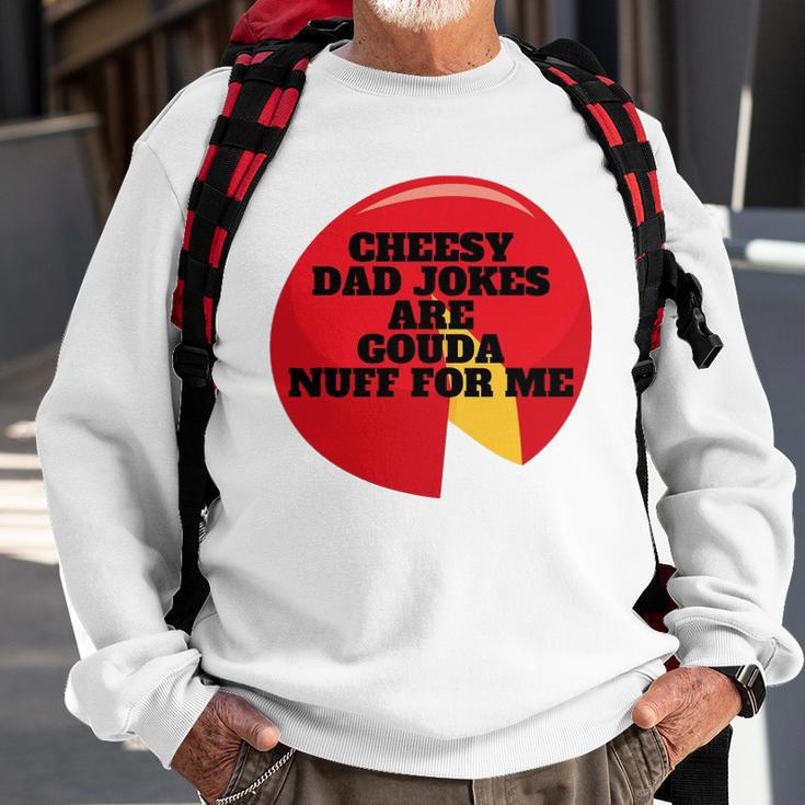 Cheesy Dad Jokes Are Gouda Nuff For Me Sweatshirt Gifts for Old Men