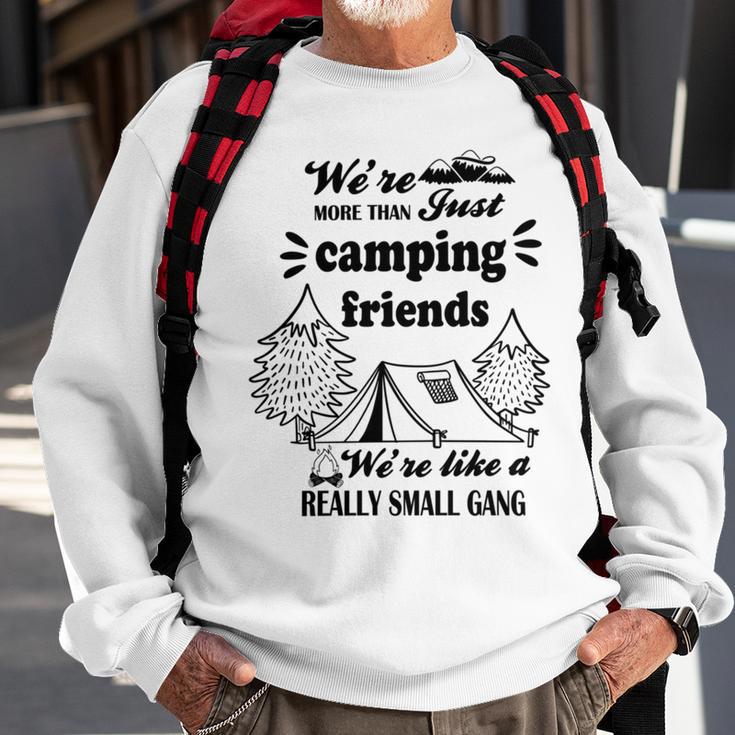 Cute Gift For Camping Lovers Funny Gift For Friends Were More Than Just Camping Friends Were Like A Really Small Gang Cute Quote Sweatshirt Gifts for Old Men