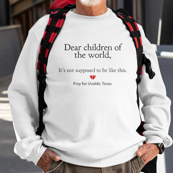 Dear Children Of The World Its Not Supposed To Be Like This Pray For Uvalde Texas Sweatshirt Gifts for Old Men