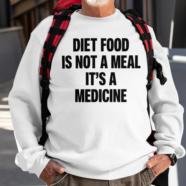 Diet Food Is Not A Meal Its A Medicine Sweatshirt Gifts for Old Men