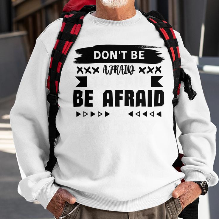 Dont Be Afraid To Fail Be Afraid Not To Try Sweatshirt Gifts for Old Men