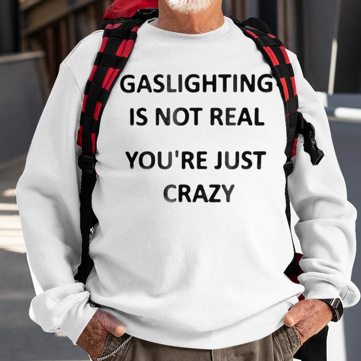 Gaslighting Is Not Real Youre Just Crazy Sweatshirt Gifts for Old Men