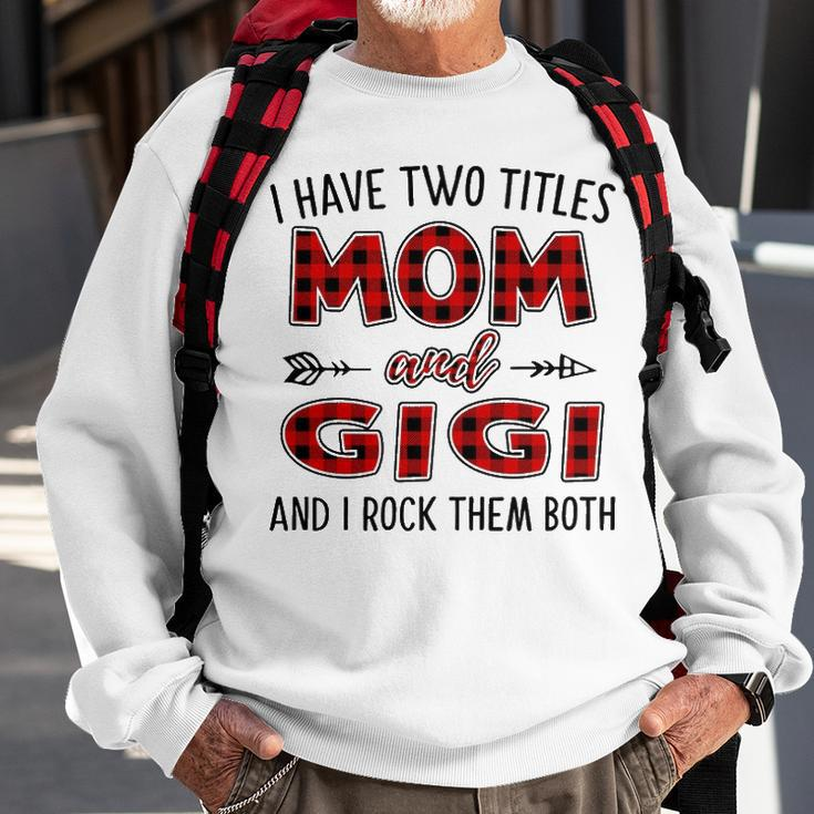 Gigi Grandma Gift I Have Two Titles Mom And Gigi Sweatshirt Gifts for Old Men