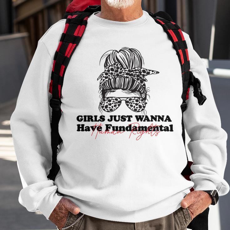 Girls Just Wanna Have Fundamental Human Rights Funny V3 Sweatshirt Gifts for Old Men