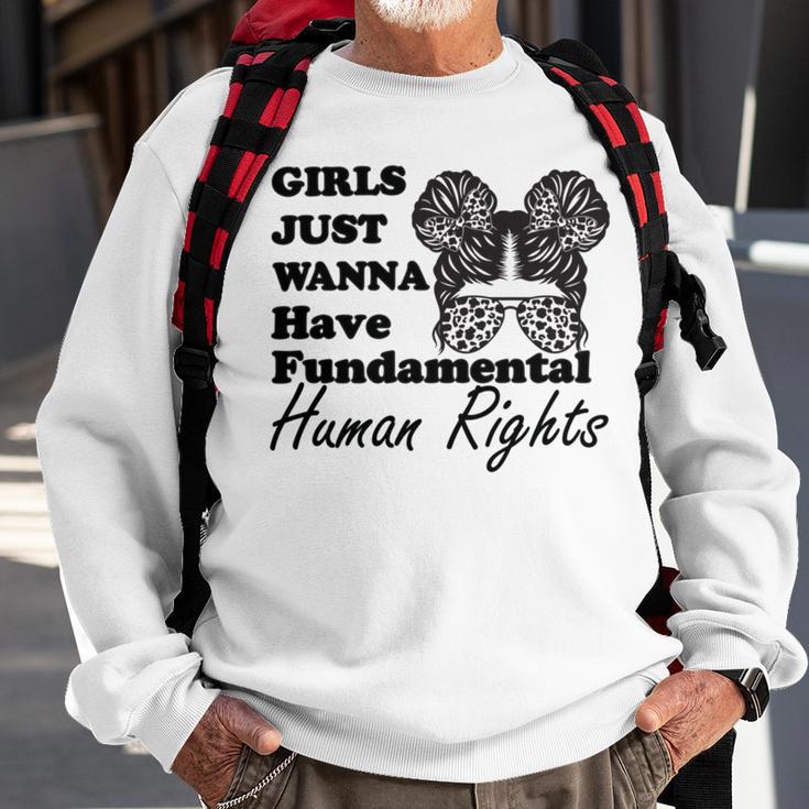 Girls Just Wanna Have Fundamental Human Rights Funny V4 Sweatshirt Gifts for Old Men