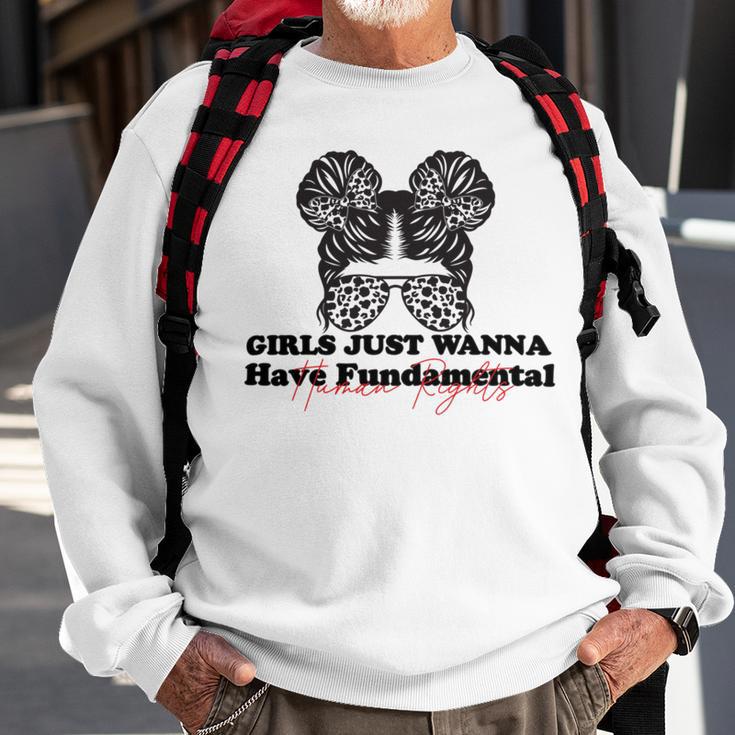 Girls Just Wanna Have Fundamental Human Rights Funny V5 Sweatshirt Gifts for Old Men