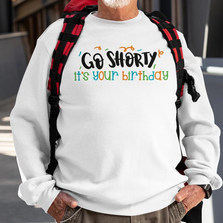 Go Shorty Its Your Birthday Sweatshirt Gifts for Old Men