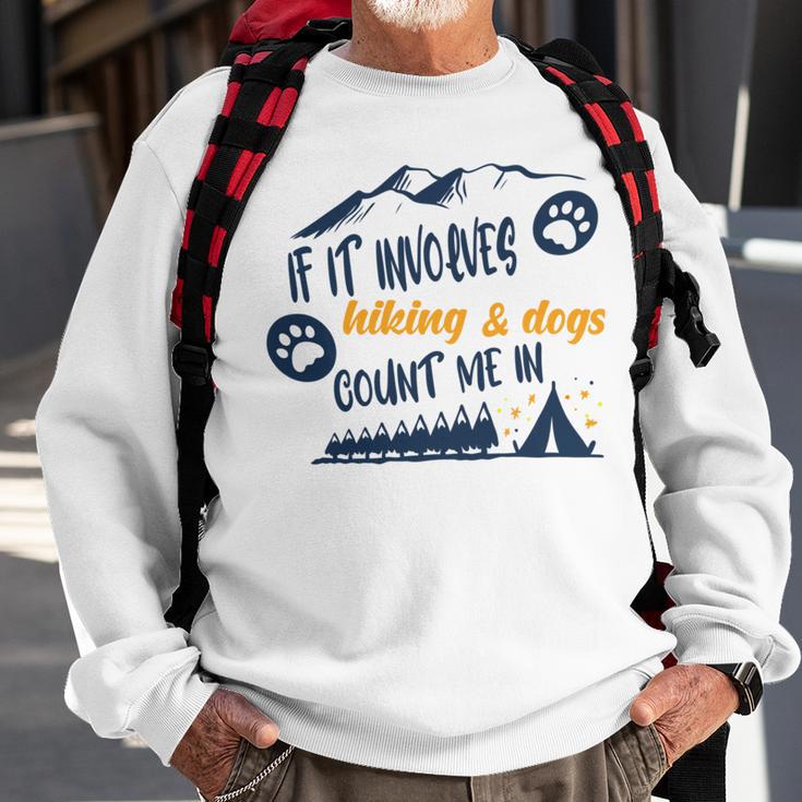 Hiking Gift If It Involves Hiking And Dogs Count Me In Adventures With My Dog Love To Hike Hiking Lovers V2 Sweatshirt Gifts for Old Men