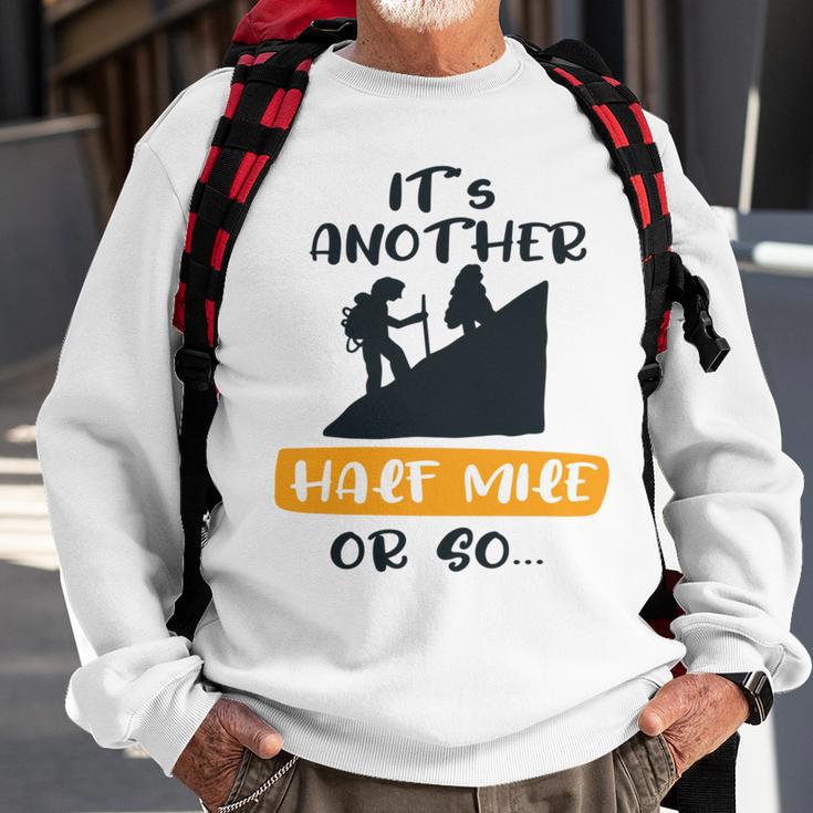 Hiking Its Another Half Mile Or So Gift For Hikers Camping Gift Nature Lover Gift Adventure Lover V2 Sweatshirt Gifts for Old Men