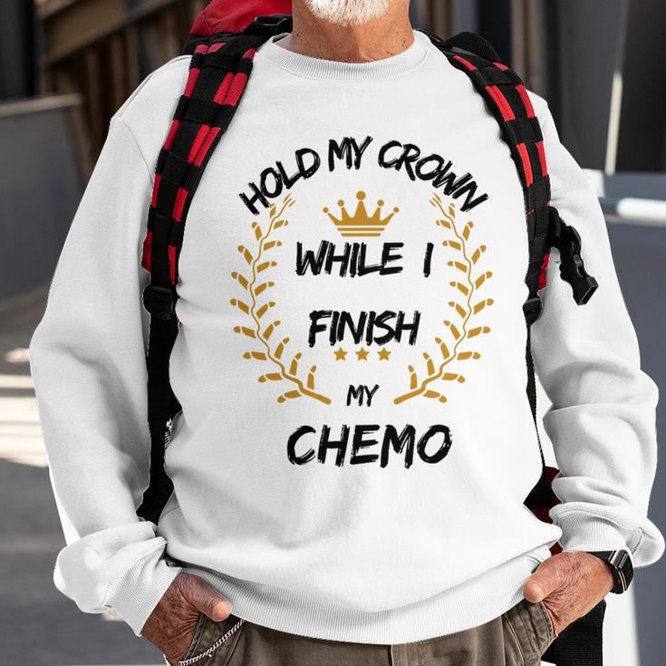 Hold My Crown While I Finish My Chemo V6 Sweatshirt Gifts for Old Men