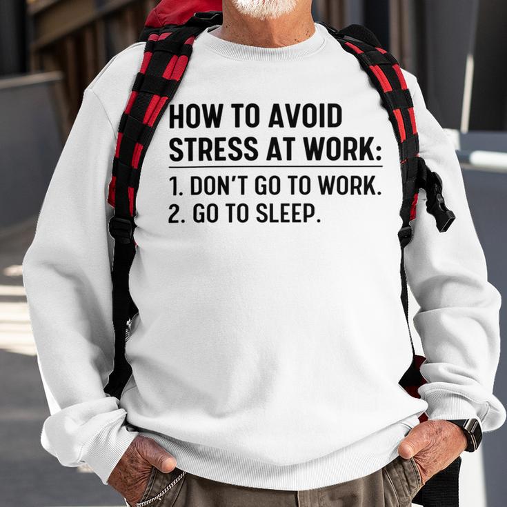 How To Avoid Stress At Work Dont Go To Work Sweatshirt Gifts for Old Men