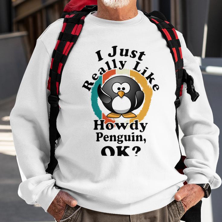 I Really Like Howdy Penguin Ok Sweatshirt Gifts for Old Men