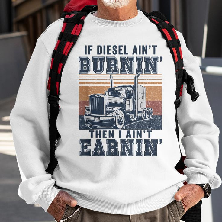 If Aint Burnin I Aint EarninBurnin Disel Trucker Dad Sweatshirt Gifts for Old Men