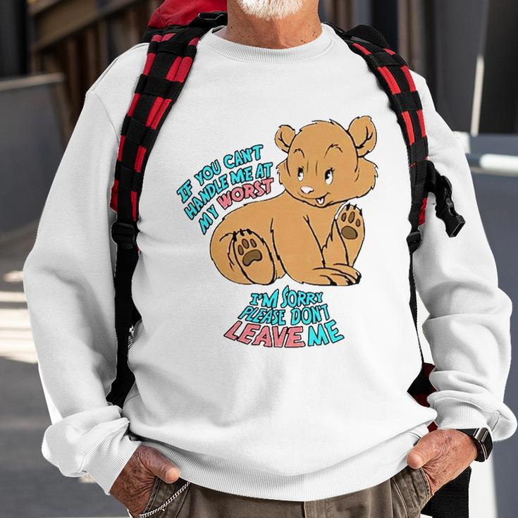 If You Cant Handle Me At My Worst Im Sorry Please Dont Leave Me Sweatshirt Gifts for Old Men