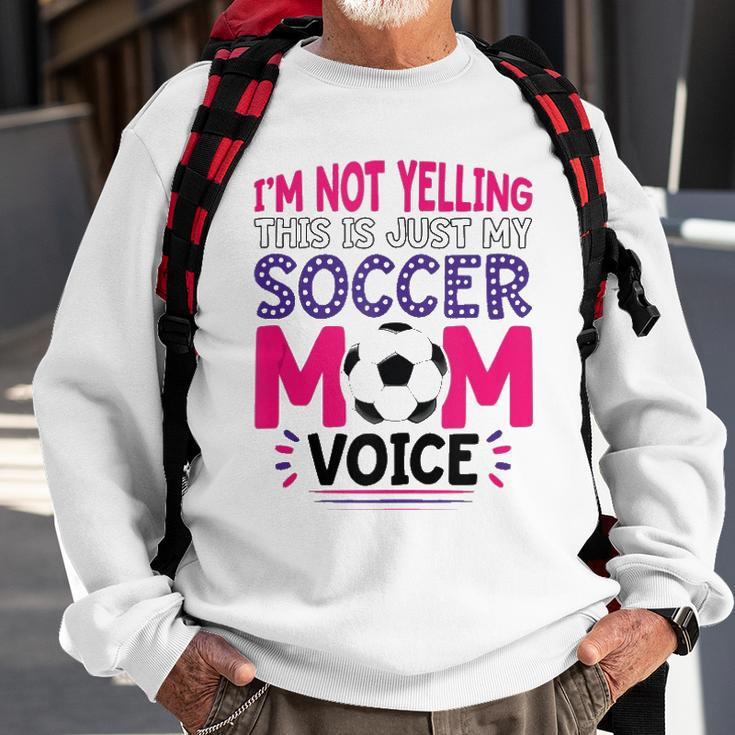Im Not Yelling This Is Just My Soccer Mom Voice Funny Sweatshirt Gifts for Old Men