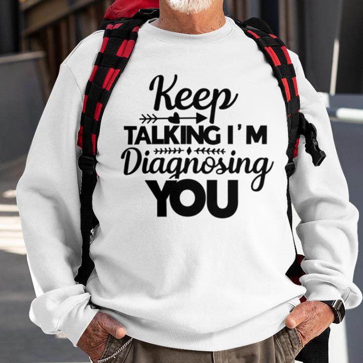 Keep Talking Im Diagnosing You 89 Trending Shirt Sweatshirt Gifts for Old Men