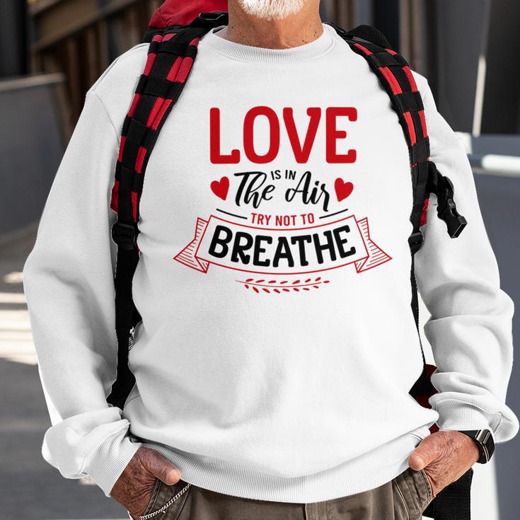 Love Is In The Air Try Not To Breathe 134 Trending Shirt Sweatshirt Gifts for Old Men