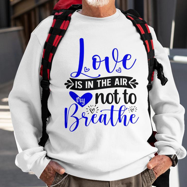 Love Is In The Air Try Not To Breathe 135 Trending Shirt Sweatshirt Gifts for Old Men