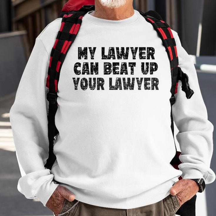 My Lawyer Can Beat Up Your Lawyer Sweatshirt Gifts for Old Men