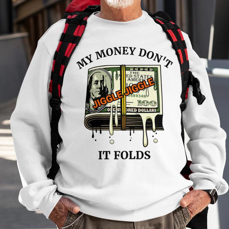 My Money Dont Jiggle Jiggle It Folds Sweatshirt Gifts for Old Men