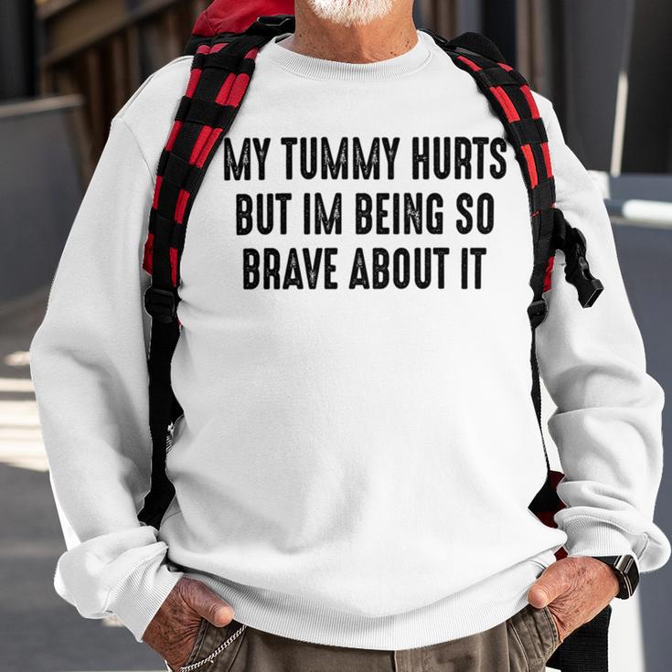 My Tummy Hurts But Im Being So Brave About It Sweatshirt Gifts for Old Men