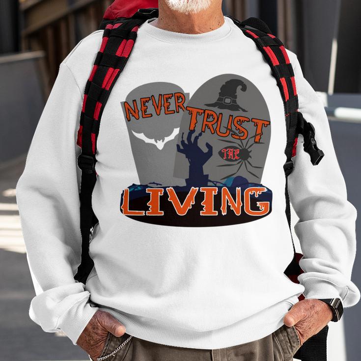 Never Trust The Living Sweatshirt Gifts for Old Men