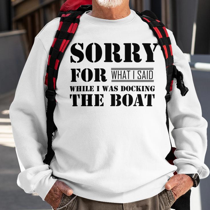 Official Im Sorry For What I Said While I Was Docking The Boat V2 Sweatshirt Gifts for Old Men