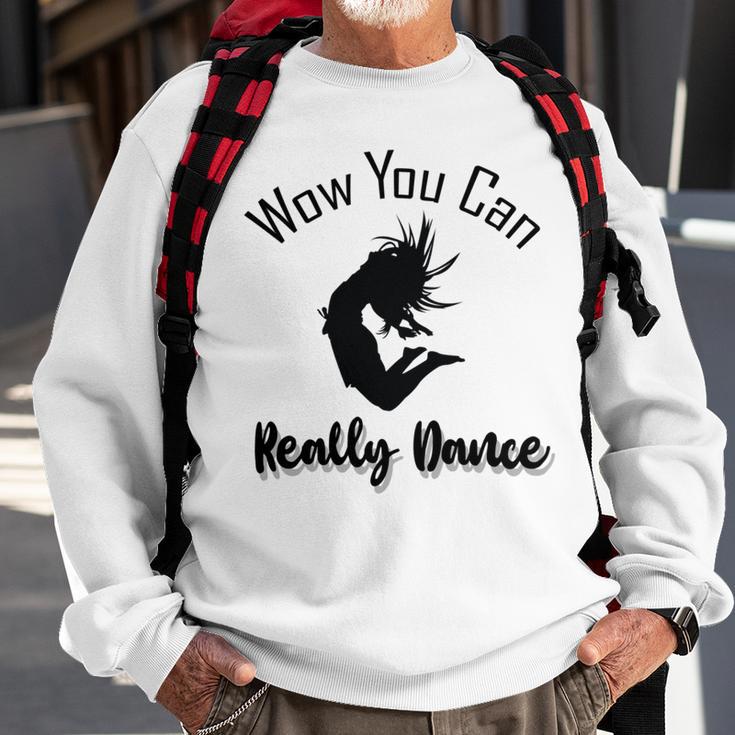 Official Wow You Can Really Dance - Dance Lover Idea Sweatshirt Gifts for Old Men