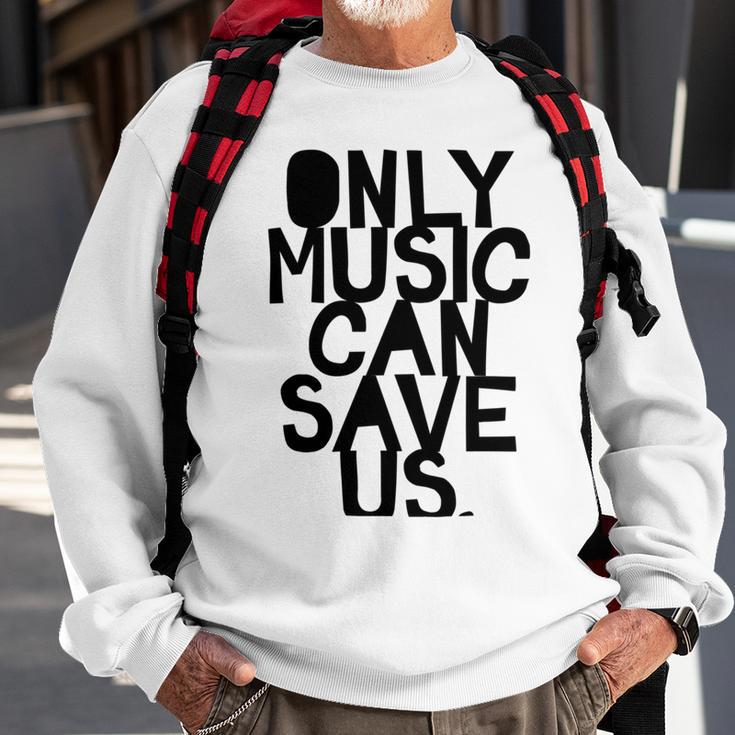 Only Music Can Save Us Sweatshirt Gifts for Old Men