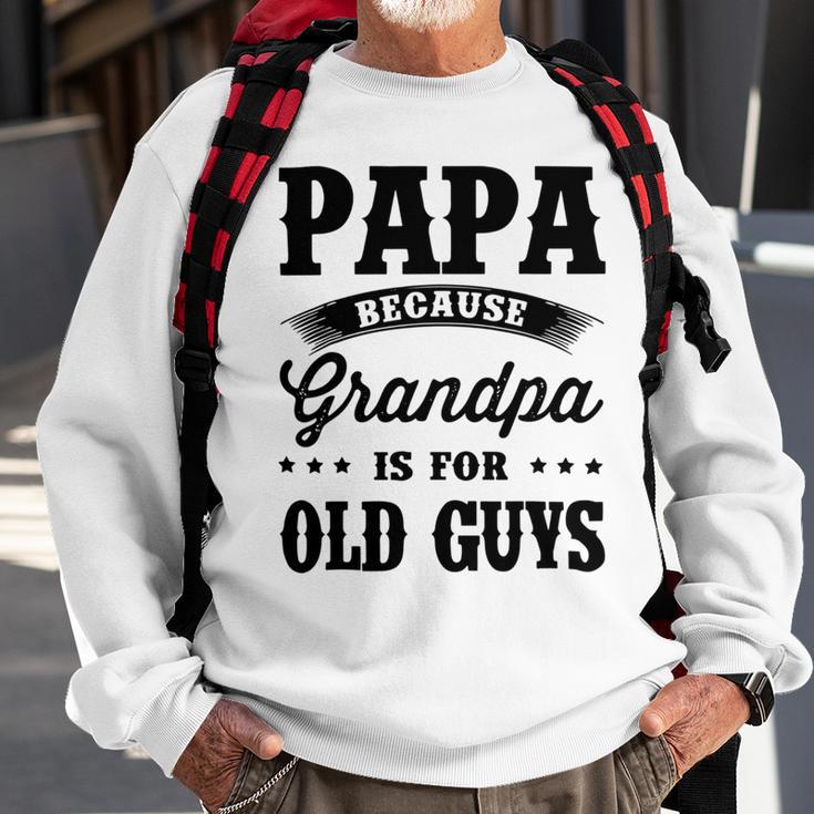 Papa Because Grandpa Is For Old Guys Fathers Day 41 Shirt Sweatshirt Gifts for Old Men