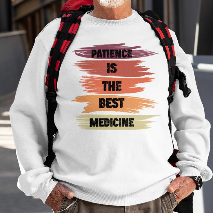 Patience Is The Best Medicine Sweatshirt Gifts for Old Men