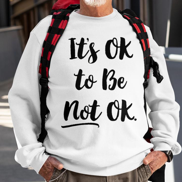 Positive Sayings Its Ok To Be Not Ok Graphic 288 Trending Shirt Sweatshirt Gifts for Old Men