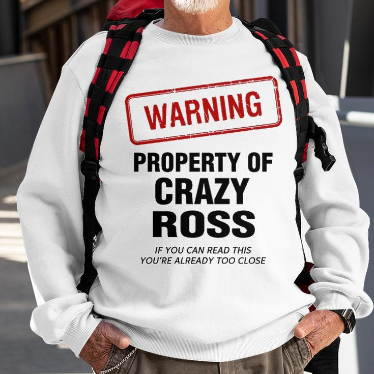 Ross Name Gift Warning Property Of Crazy Ross Sweatshirt Gifts for Old Men