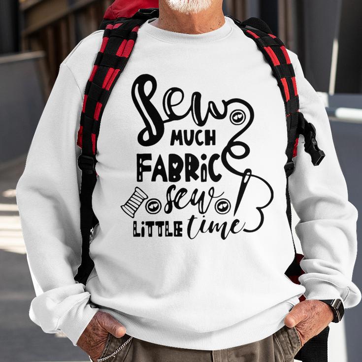 Sew Much Fabric Sew Little Time 729 Shirt Sweatshirt Gifts for Old Men