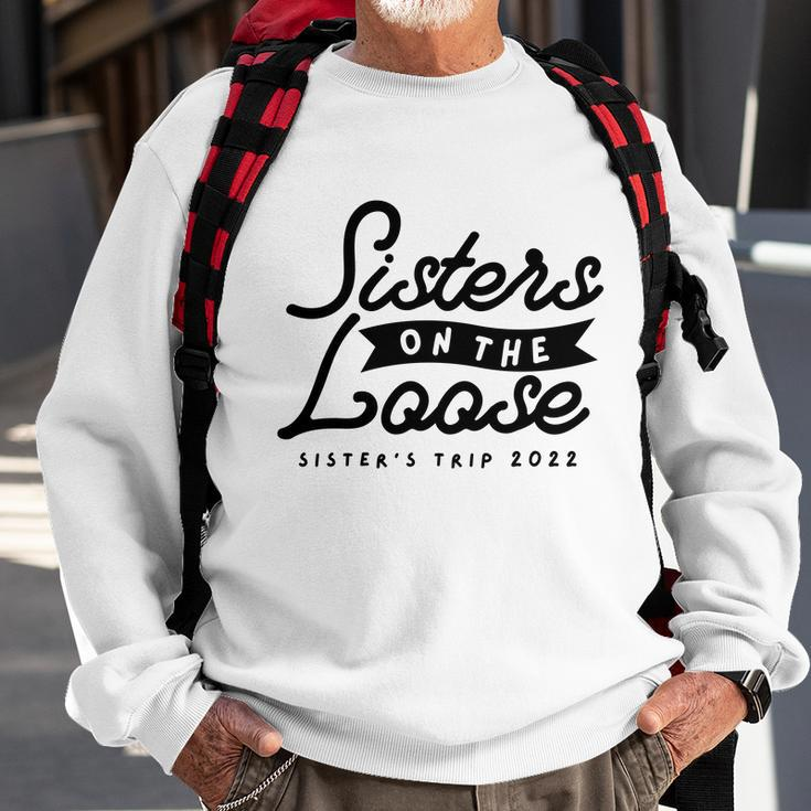 Sisters On The Loose Sisters Girls Trip 2022 Sweatshirt Gifts for Old Men