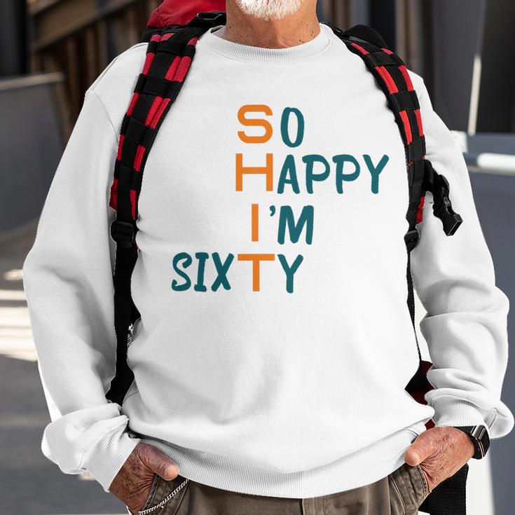 So Happy I’M Sixty Sweatshirt Gifts for Old Men