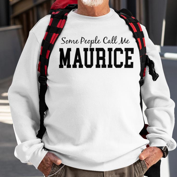 Some People Call Me Maurice Sweatshirt Gifts for Old Men