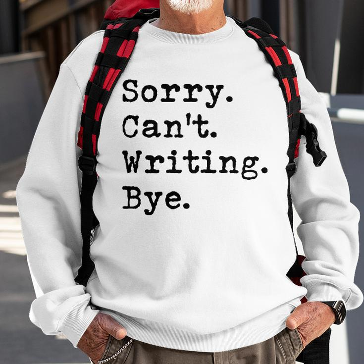 Sorry Cant Writing Author Book Journalist Novelist Funny Sweatshirt Gifts for Old Men
