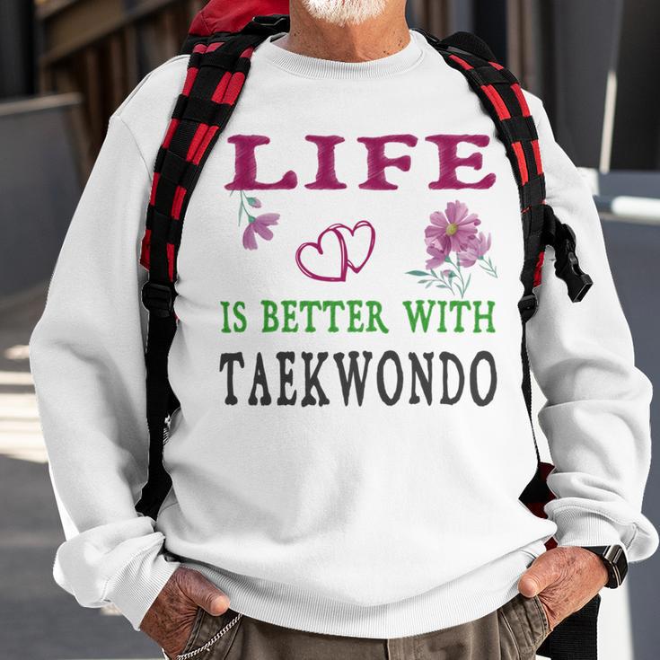 Taekwondo Sport Lover Life Is Better With Taekwondo Sweatshirt Gifts for Old Men