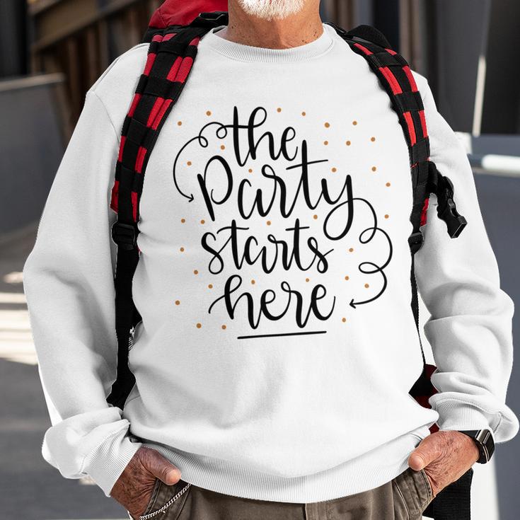 The Party Starts Here Sweatshirt Gifts for Old Men