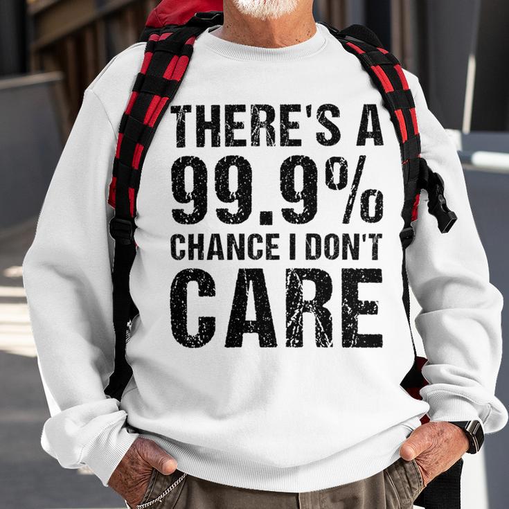 Theres A 99 Chance That Dont Care Sweatshirt Gifts for Old Men