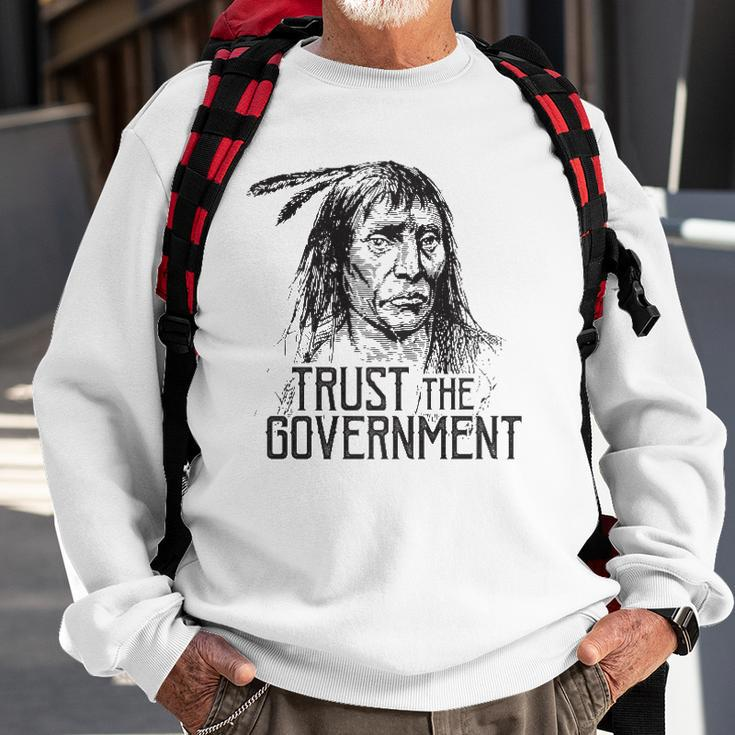 Trust The Government Native American Sweatshirt Gifts for Old Men